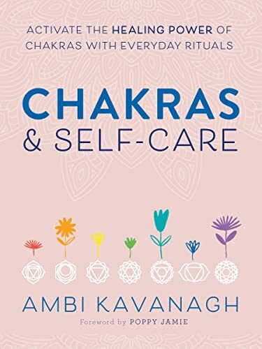 Chakras & Self-Care: Activate the Healing Power of Chakras