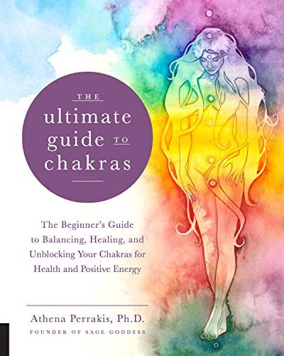 The Ultimate Guide to Chakras: The Beginner’s Guide to Balancing